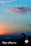 Presentation Secrets: Preparation Action Steps, Proven Design Principles & Expert Delivery