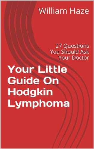 Your Little Guide On Hodgkin Lymphoma: 27 Questions You Should Ask Your Doctor