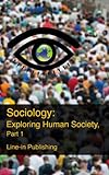 Sociology: Exploring Human Society, Part 1