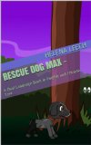 Learn English and Chinese with Max: Rescue Dog Max - ???????: A Dual Language Book in English and Chinese Text