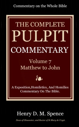 The Pulpit Commentary  Complete Volume 7 - Matthew to John (77 Books Now In 9 volumes): A Exposition,Homiletics, And Homilies Commentary On The Bible.