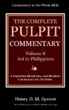 The Pulpit Commentary  Complete Volume 8 Act to Philippians (77 Books Now In 9 volumes): A Exposition,Homiletics, And Homilies Commentary On The Bible.