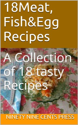 18Meat, Fish&Egg Recipes: A Collection of 18 tasty Recipes