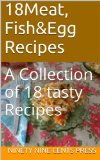 18Meat, Fish&Egg Recipes: A Collection of 18 tasty Recipes