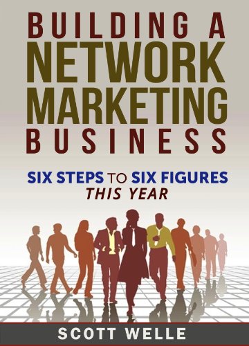 Building A Network Marketing Business: Six Steps to Six Figures This Year (Sales and Marketing Videos Included) (Outperform The Norm Series)