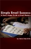 Simple Email Success: A Short Happy Guide to Email Mastery