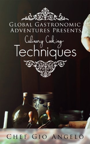 Top 10 Most Popular, Latest And Never-Eaten-Before Culinary Arts Style Recipes That You Will Never Ever Forget: Learn Real Culinary Techniques at Home (Global Gastronomic Adventures)