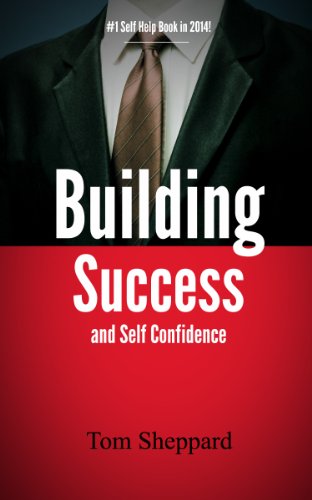 Building Success and Self Confidence: The Ultimate Guide to Success and Self Confidence, 2014 Edition