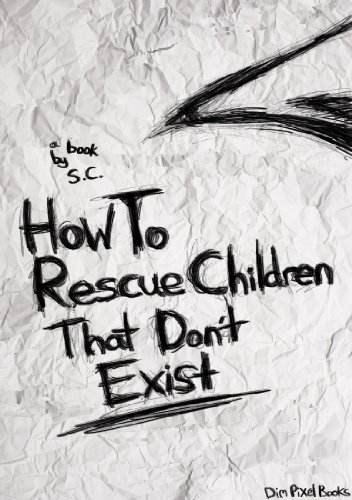 How To Rescue Children That Don't Exist