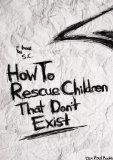 How To Rescue Children That Don't Exist