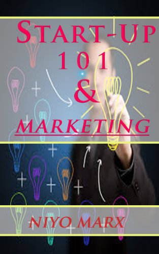 Start-up 101 & Marketing: A complete guide of How to start a Business  and the marketing strategies to go through the start-up smoothly