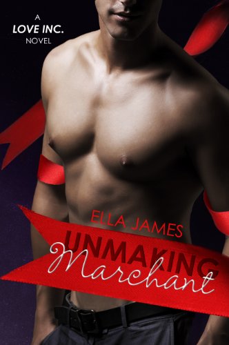 Unmaking Marchant: A Love Inc. Novel
