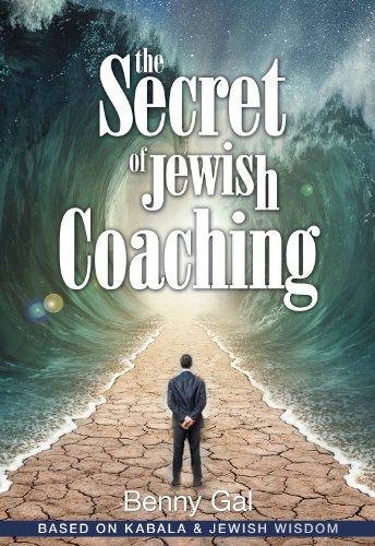 The Secret of Jewish Coaching: (Motivational, Inspirational & Personal Growth) (Kabbalah & Jewish Wisdom) (Guides for Coaching and Life Improvment Book 1)