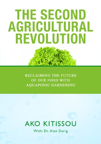 THE SECOND AGRICULTURAL REVOLUTION: Reclaiming the future of our food with aquaponics gardening