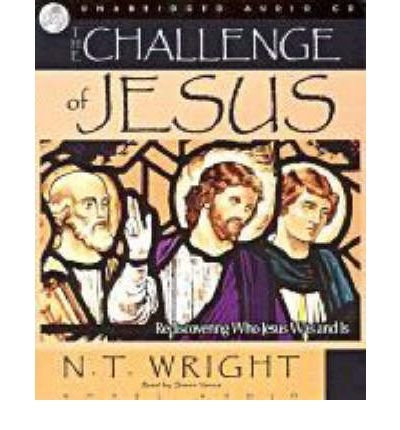 [ THE CHALLENGE OF JESUS: REDISCOVERING WHO JESUS WAS AND IS - GREENLIGHT ] By Wright, N T ( Author) 2006 [ Compact Disc ]