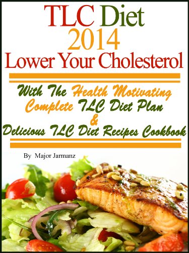 TLC Diet 2014 Lower Your Cholesterol With The Health Motivating Complete TLC Diet Plan & Recipes Cookbook