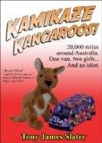 Kamikaze Kangaroos!: 20,000 Miles Around Australia. One Van,Two Girls... And An Idiot.