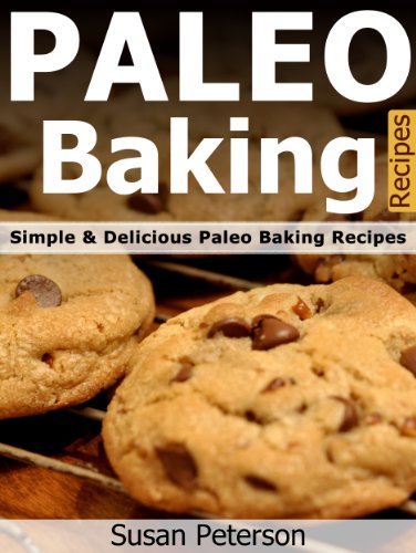 Paleo Baking Recipes - Simple and Delicious Paleo Baking Recipes (Paleo Baking, Paleo Baking Recipes, Paleo Baking Cookbook, Paleo Diet, Paleo Cookbook, Paleo Desserts, Paleo Recipes Book 16)