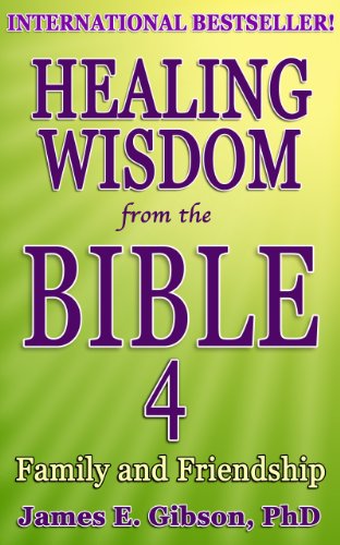 Healing Wisdom from the Bible Vol 4: Family and Friendship