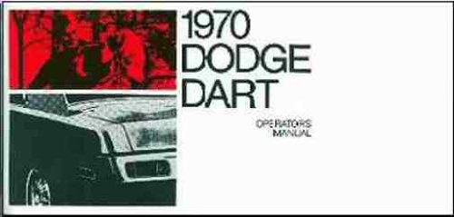 1970 DODGE DART OWNERS INSTRUCTION & OPERATING MANUAL - GUIDE Covers all 1970 Darts including the Dart, Swinger, 340, and Custom. 70
