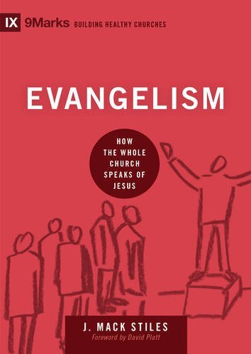 Evangelism: How the Whole Church Speaks of Jesus (9Marks: Building Healthy Churches Book 6)