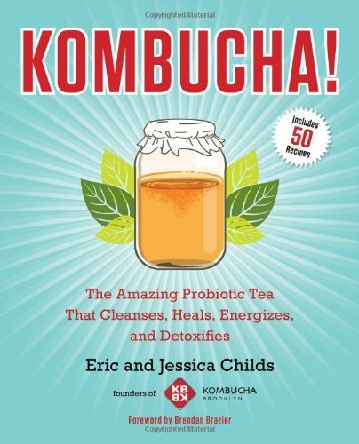 [ KOMBUCHA!: THE AMAZING PROBIOTIC TEA THAT CLEANSES, HEALS, ENERGIZES, AND DETOXIFIES ] By Childs, Eric ( Author) 2013 [ Paperback ]