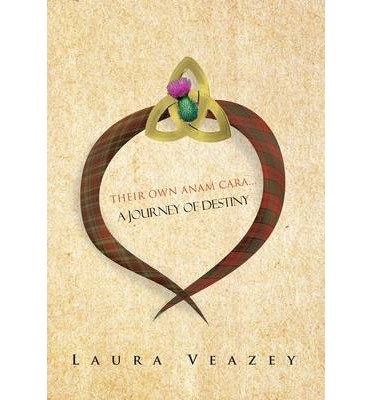 [ THEIR OWN ANAM CARA...A JOURNEY OF DESTINY ] By Veazey, Laura ( Author) 2013 [ Hardcover ]