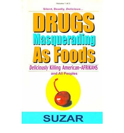 [ DRUGS MASQUERADING AS FOODS: DELICIOUSLY KILLING AMERICAN-AFRIKANS AND ALL PEOPLES (DRUGS MASQUERADING AS FOODS #01) ] By Suzar ( Author) 1999 [ Paperback ]