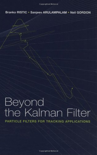 [ BEYOND THE KALMAN FILTER: PARTICLE FILTERS FOR TRACKING APPLICATIONS (ARTECH HOUSE RADAR LIBRARY (HARDCOVER)) ] By Ristic, Branko ( Author) 2004 [ Hardcover ]