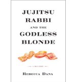 [ JUJITSU RABBI AND THE GODLESS BLONDE: A TRUE STORY ] By Dana, Rebecca ( Author) 2013 [ Hardcover ]