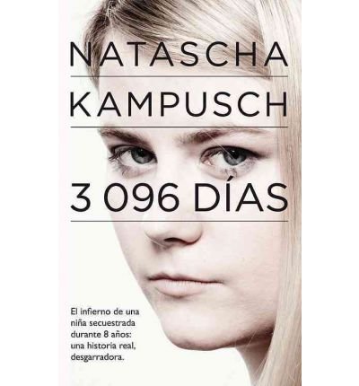 [ 3,096 DIAS: EL INFIERNO DE UNA NINA SECUESTRADA DURANTE 8 ANOS = 3,096 DAYS (SPANISH) ] By Kampusch, Natascha ( Author) 2011 [ Paperback ]