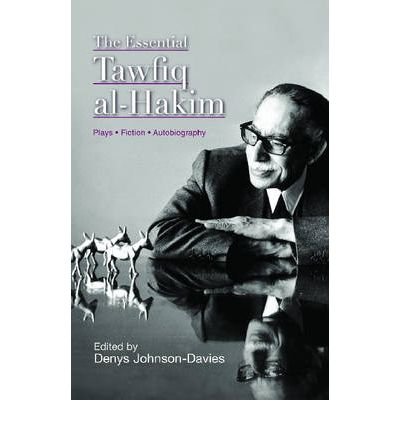 [ THE ESSENTIAL TAWFIQ AL-HAKIM: PLAYS, FICTION, AUTOBIOGRAPHY ] By Johnson-Davies, Denys ( Author) 2008 [ Hardcover ]