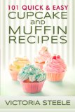 101 Quick & Easy Cupcake and Muffin Recipes: (Baking 101 Cookbook Series - Muffin and Cupcake Cookbook)