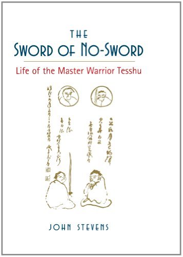 By John Stevens The Sword of No-Sword: Life of the Master Warrior Tesshu (Reprint)