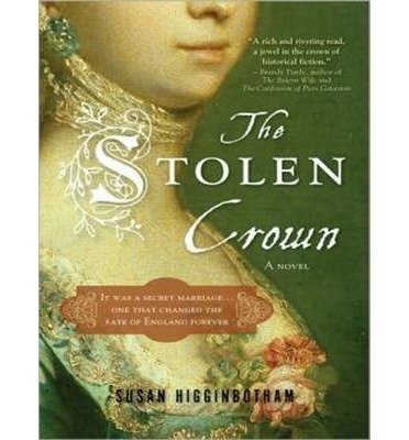 [ THE STOLEN CROWN: IT WAS A SECRET MARRIAGE... ONE THAT CHANGED THE FATE OF ENGLAND FOREVER - IPS ] By Higginbotham, Susan ( Author) 2013 [ Compact Disc ]