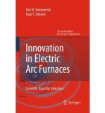 [ INNOVATION IN ELECTRIC ARC FURNACES: SCIENTIFIC BASIS FOR SELECTION (2013) ] By Toulouevski, Yuri N ( Author) 2013 [ Hardcover ]