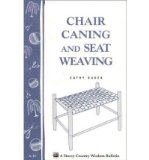 [ CHAIR CANING AND SEAT WEAVING: STOREY COUNTRY WISDOM BULLETIN A-16 ] By Baker, C ( Author) 1979 [ Paperback ]