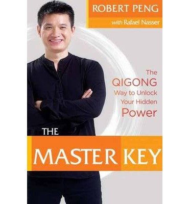 [ THE MASTER KEY: QIGONG SECRETS FOR VITALITY, LOVE, AND WISDOM ] By Peng, Robert ( Author) 2014 [ Paperback ]