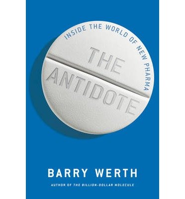 { { [ THE ANTIDOTE: INSIDE THE WORLD OF NEW PHARMA ] By Werth, Barry ( Author ) Feb - 2014 [ Hardcover ]