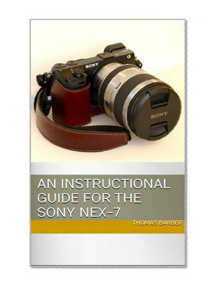 An Instructional Guide for the Sony NEX-7