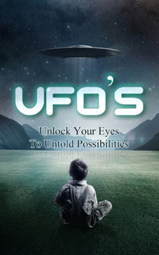 UFO'S: Unlock Your Eyes To Untold Possibilities