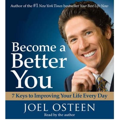 [ BECOME A BETTER YOU: 7 KEYS TO IMPROVING YOUR LIFE EVERY DAY ] By Osteen, Joel ( Author) 2007 [ Compact Disc ]