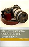 An Instructional Guide for the Sony NEX-7