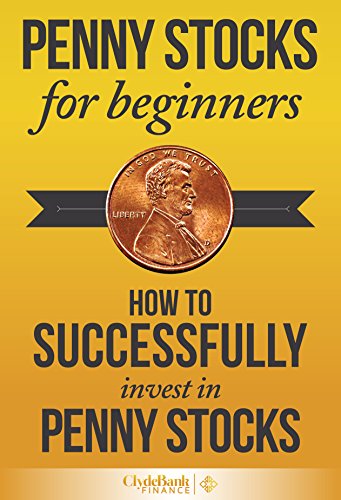 Penny Stocks For Beginners: How to Successfully Invest In Penny Stocks (Exclusive Report Included) (Penny Stock Investing, Penny Stock Trading)