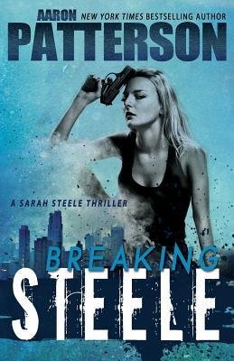 [ Breaking Steele (a Sarah Steele Thriller) By Patterson, Aaron ( Author ) Paperback 2012 ]