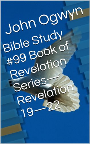 Bible Study #99 Book of Revelation Series-Revelation 19-22 (Bible Study With John Ogwyn)