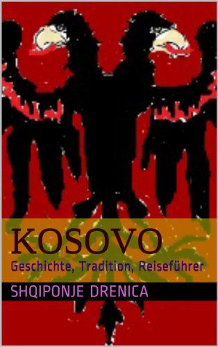 Kosovo: Geschichte, Tradition, ReisefÃ¼hrer (German Edition)