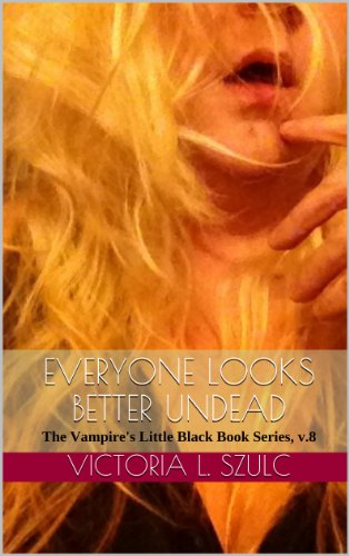 Everyone Looks Better Undead: The Vampire's Little Black Book Series, v.8