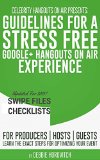 Celebrity Hangouts On Air Presents:  Guidelines For A Stress-Free Google+ Hangouts on Air Experience: A Handbook To Distribute To Your Guests, Hosts, and Producers To Optimize Every SHOA Event