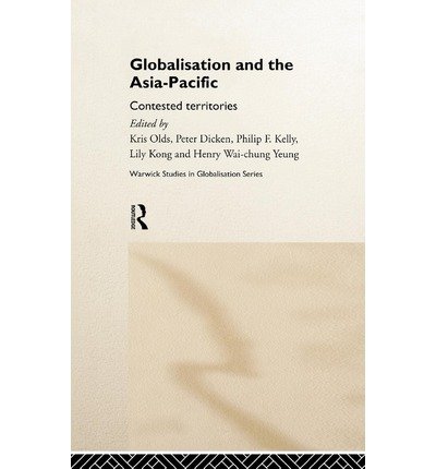 [ GLOBALISATION AND THE ASIA PACIFIC: CONTESTED TERRITORIES (WARWICK STUDIES IN GLOBALISATION #1) ] BY Olds, Kris ( Author ) Apr - 1999 [ Hardcover ]